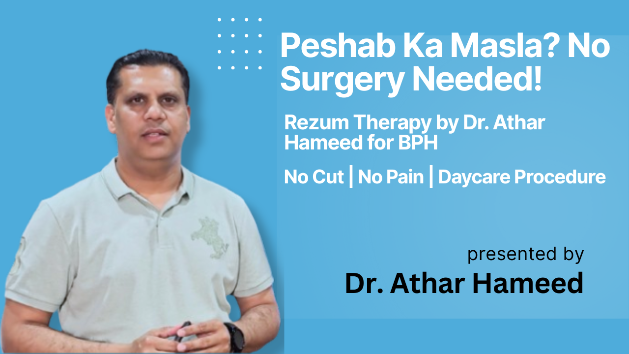 Rezume treatment for BPH in Lahore, Pakistan by Dr Athar Hameed